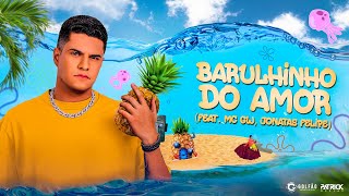 Barulhinho do Amor  PATRICK DJ FEAT MC GW JONATAS FELIPE [upl. by Blake298]