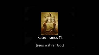 Katechismus  11 Jesus wahrer Gott [upl. by Vihs]