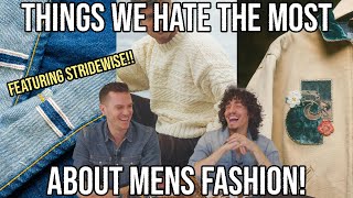 WHAT WE HATE MOST ABOUT MENS FASHION FEATURING STRIDEWISE MENSWEAR TALK [upl. by Odla]