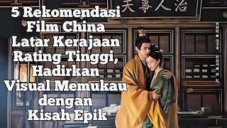 5 Rekomendasi Film China Latar Kerajaan Rating Tinggi Hadirkan Visual Memukau dengan Kisah Epik [upl. by Yerac108]