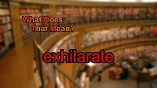 What does exhilarate mean [upl. by Ribaj556]