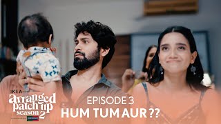 Arranged Patch Up Season 2  Episode 3  Hum Tum Aur   Ft ankushbahuguna amp Bhagyashree [upl. by Jensen]