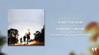 Sorority Noise  quotA Better Sunquot Official Audio [upl. by Erena]