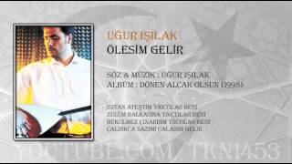 UĞUR IŞILAK  ÖLESİM GELİR [upl. by Atikat905]