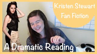 A Dramtic Reading Of Kristen Stewart Fanfiction [upl. by Arraeit678]