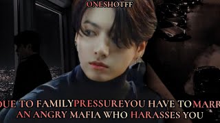 Due to family pressure you have to marry an angry mafia who harasses you  Jungkook ff  BTS ff [upl. by Persson]