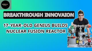 Breakthrough Innovation 17 YearOld Genius Builds Nuclear Fusion Reactor as Part of His ALevels [upl. by Baggott]