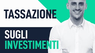 Tassazione sugli investimenti Tutto quello che devi sapere [upl. by Enyahc]