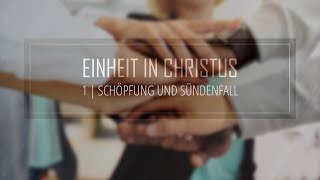 1  Schöpfung und Sündenfall  Einheit in Christus [upl. by Thgiwd]