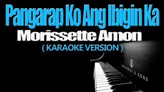 PANGARAP KO ANG IBIGIN KA  Morissette Amon KARAOKE VERSION [upl. by Larrej]