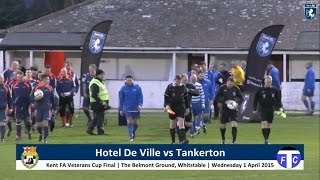 Kent FA Veterans Cup Final  Hotel De Ville vs Tankerton [upl. by Bergess]