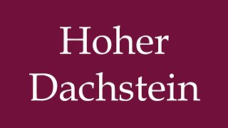 How to Pronounce Hoher Dachstein Correctly in German [upl. by Ttehr248]