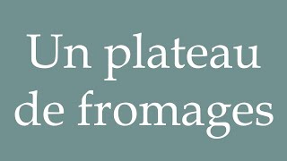 How to Pronounce Un plateau de fromages A cheese platter Correctly in French [upl. by Ly]