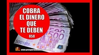 ESCUCHA ESTO Y COBRA EL DINERO QUE TE DEBEN  858  PROSPERIDAD UNIVERSAL [upl. by Idolla391]