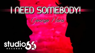 George Hora  I Need Somebody [upl. by Krid297]