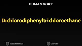 How To Pronounce Dichlorodiphenyltrichloroethane [upl. by Namharludba420]