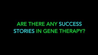 ARE THERE ANY SUCCESS STORIES IN GENE THERAPY [upl. by Anilem]