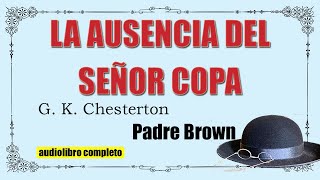 LA AUSENCIA DEL SEÑOR COPA  PADRE BROWN  G K CHESTERTON [upl. by Benyamin670]