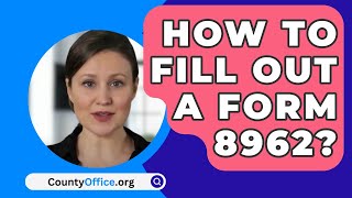 How To Fill Out A Form 8962  CountyOfficeorg [upl. by Rednave869]