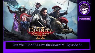 Can We PLEASE Leave the Sewers  Divinity Original Sin Part 80 [upl. by Ydal]