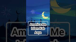 America Me Islam Kab aaya When did Islam come to America shorts [upl. by Yorled]