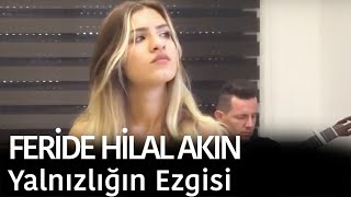 Feride Hilal Akın  Yalnızlığın Ezgisi [upl. by Middle]