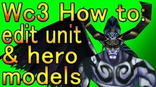 Warcraft 3  How To Edit Hero amp Unit Models [upl. by Halilak]