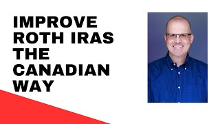 Steal from Canada to Improve the Roth IRA [upl. by Viafore]