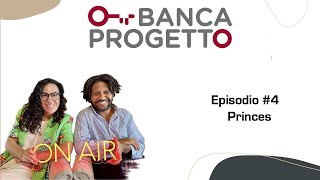 Banca Progetto On Air Ep4  Princes [upl. by Maharva416]