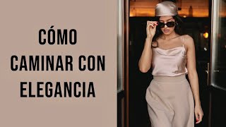 Cómo CAMINAR Con ELEGANCIA  9 Trucos Para Caminar Con ELEGANCIA Y DISTINCIÓN [upl. by Eaner]