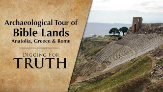 Archaeological Tour of Bible Lands Anatolia Greece amp Rome  Digging for Truth Episode 233 [upl. by Natalya]