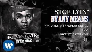 Kevin Gates  Stop Lyin Official Audio [upl. by Alyosha]