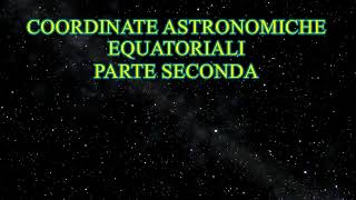 ASTRONOMIA  COORDINATE EQUATORIALI  LEZIONE 11  PARTE SECONDA [upl. by Aicirtak]