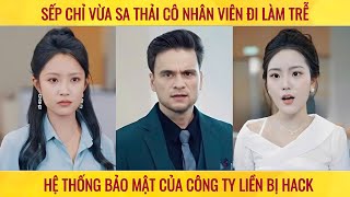 Sếp chỉ vừa sa thải cô nhân viên đi làm trễ hệ thống bảo mật của công ty liền bị hacker xâm nhập [upl. by Wemolohtrab]