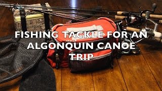 FISHING TACKLE FOR AN ALGONQUIN CANOE TRIP [upl. by Reinar]