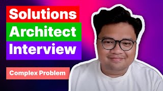 Solutions Architect Interview quotSolve a Complex Problem for a Customerquot [upl. by Atinomar]