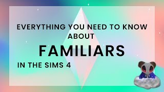 Everything You Need To Know About Familiars  The Sims 4 [upl. by Taub]