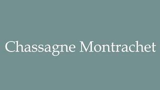 How to Pronounce Chassagne Montrachet Correctly in French [upl. by Storer140]