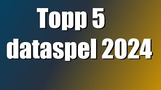 Topp 5 dataspel 2024 [upl. by Raf]