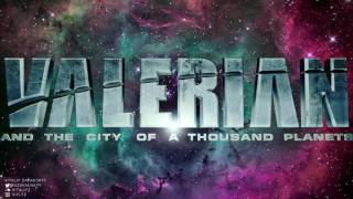 VALERIAN and the City of a Thousand Planets soundtrack  Vitaliy Zavadskyy [upl. by Jerusalem]