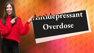 Are antidepressants safe in overdose [upl. by Nitnilc]