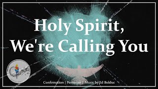 Holy Spirit Were Calling You  Pentecost Song  Confirmation Hymn  Ed Bolduc  Sunday 7pm Choir [upl. by Amsa]