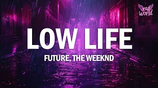 Future  Low Life Lyrics ft The Weeknd [upl. by Orji575]