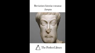 quotBreviarium historiae romanaequot By Eutropius [upl. by Eintihw326]