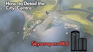 Rennes EP 6  Detailing the City Center with Skyscrapers DLC  Cities Skylines [upl. by Morganne921]