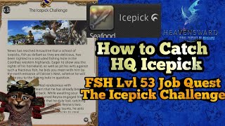 How to Catch Icepick fish Lvl 53 FSH Job Quest FFXIV The Icepick Challenge [upl. by Priebe]