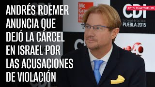 Andrés Roemer anuncia que dejó la cárcel en Israel por las acusaciones de violación [upl. by Culbertson]