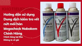 Hướng dẫn sử dụng dung dịch kiểm tra vết nứt mối hàn Megacheck Nabakem Chính Hãng [upl. by Marlene]