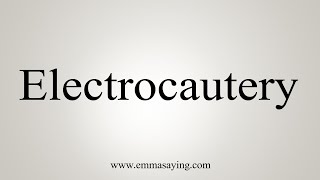 How To Say Electrocautery [upl. by Kcinnay]