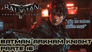 💥 BATMAN ARKHAM KNIGHT DESCUBRIMOS QUIEN ES EL CABALLERO DE ARKHAM 🦇 REVELACIÓN ÉPICA🚀 CAPITULO 16 [upl. by Nuahsak]